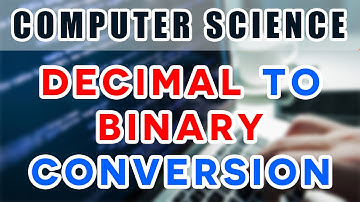 Decimal to Binary Conversion | Computer Science