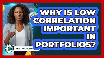 Why Is Low Correlation Important In Portfolios?