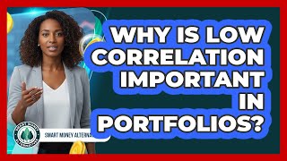 Why Is Low Correlation Important In Portfolios?