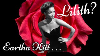 Eartha Kitt . . . Lilith Reincarnate?