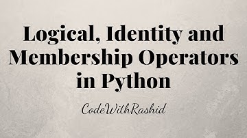 Logical, Identity and Membership Operators in Python | Python Tutorials