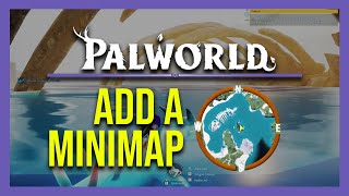 How to Add a MiniMap to Palworld (Steam, Xbox Game Pass)