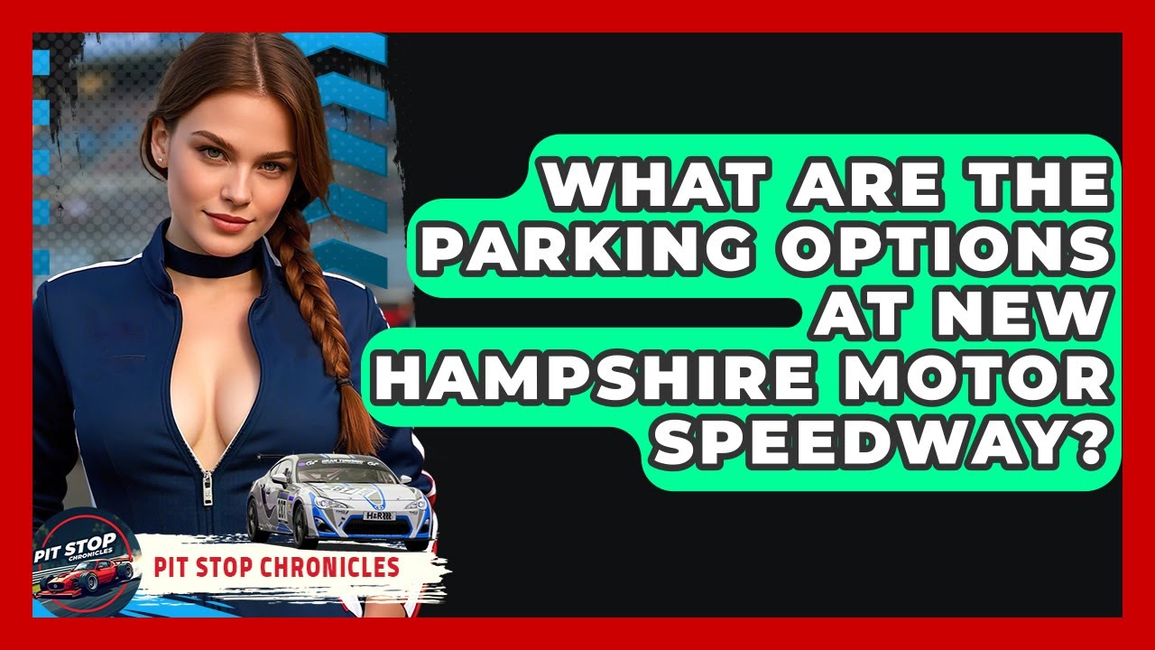 What Are The Parking Options At New Hampshire Motor Speedway? - Pit Stop Chronicles