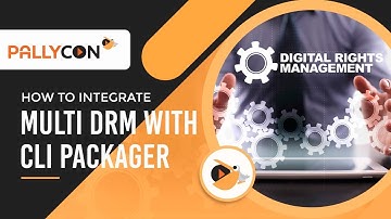 How to integrate Multi DRM with CLI Packager- Step By Step Guide