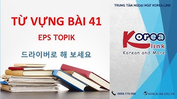 TỪ VỰNG BÀI 41 | GIÁO TRÌNH EPSTOPIK 2015