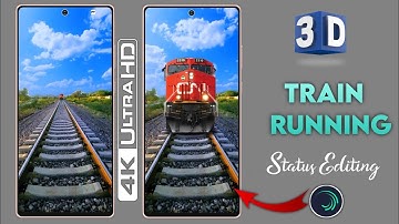 New 3D Train Running 4K Full Screen Status Editing Alight Motion..