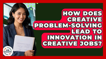 How Does Creative Problem-solving Lead To Innovation In Creative Jobs? - Job Success Network