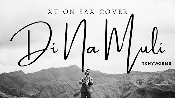 Itchyworms - Di Na Muli (XT on Sax Cover) Filmed at La Palmera Mountain Ridge