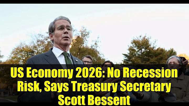 US Economy 2026: No Recession Risk, Says Treasury Secretary Scott Bessent