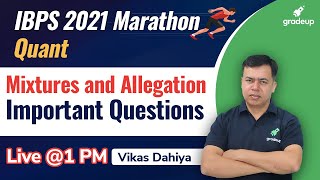 Mixtures and Allegation | IMPORTANT QUESTIONS || IBPS 2021 | Quant Strategy | Vikas Dahiya | Gradeup