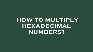 How to multiply hexadecimal numbers?