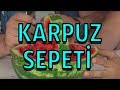 Karpuz Sepeti Yaptık - Hiç Fena Olmadı