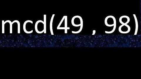 mcd 49 y 98 , maximo comun divisor , mcd(49 , 98) como se halla , ejemplos