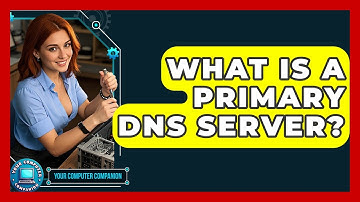 What Is A Primary DNS Server? - Your Computer Companion