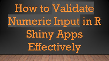 How to Validate Numeric Input in R Shiny Apps Effectively