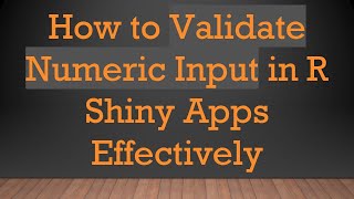 Celebrity How to Validate Numeric Input in R Shiny Apps Effectively Wealth