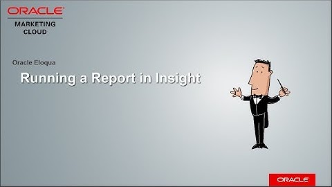 Oracle Eloqua - Running a Report in Insight