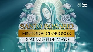 SANTO ROSARIO de Hoy 📿 Domingo 5 de Mayo 2024 🌸 Misterios Gloriosos 🌸 Teleamiga