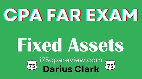 CPA FAR Exam-Fixed Assets-Property Plant and Equipment-Darius Clark-i75cpareview.com-#cpaexam