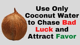 Use Only Coconut Water to Chase Bad Luck and Attract Favor