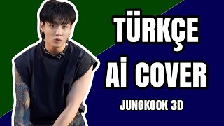 JUNGKOOK-3D Türkçe Ai Cover