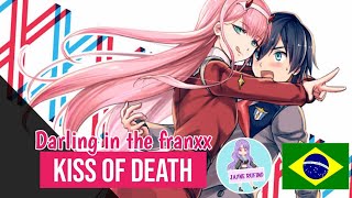 KISS OF DEATH - DARLING IN THE FRANXX | ABERTURA 1 EM PORTUGUÊS