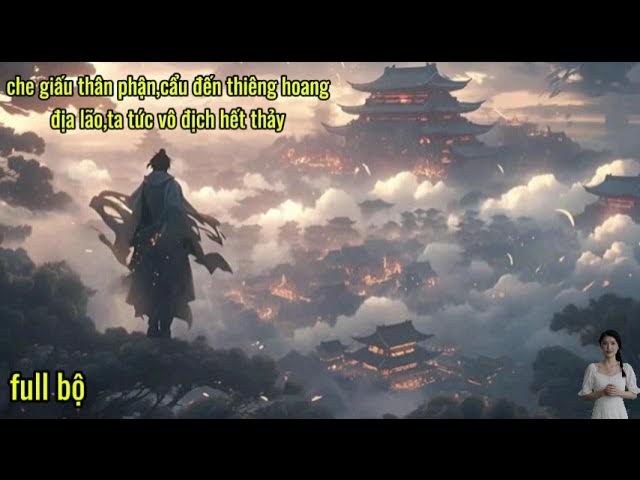 Outline Video Full Bộ | Che Giấu Thân Phận,Cẩu Đến Thiên Hoang Địa Lão,Ta Tức Vô Địch Hết Thảy