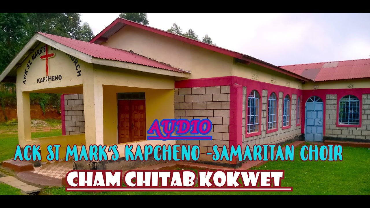 CHAM CHITAB KOKWET BY ACK ST MARK'S KAPCHENO SAMARITAN CHOIR