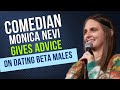 Comedian gives advice on dating beta males  monica nevi comedy