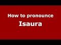 How to pronounce Isaura (Brazilian Portuguese/São Paulo, Brazil)  - PronounceNames.com