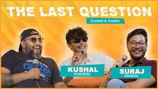 THE LAST QUESTION WITH KUSHAL POKHREL & SURAJ KHADGI