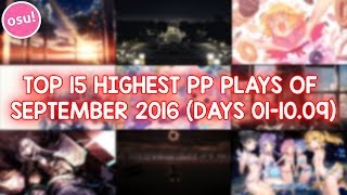TOP 15 HIGHEST PP PLAYS OF SEPTEMBER 2016 (DAYS 01-10.09) (osu!)