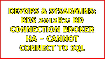 DevOps & SysAdmins: RDS 2012R2: RD Connection Broker HA - cannot connect to SQL (3 Solutions!!)