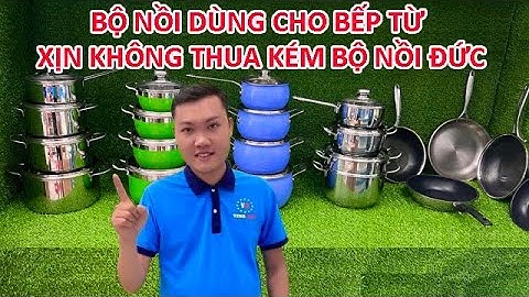Bộ nồi dùng cho bếp từ, giá thành hợp lý, chất lượng không thua kém bộ nồi nhập khẩu Đức.