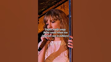 Taylor Swift songs Betty could relate to #taylorswift #folklore #swiftie #erastour