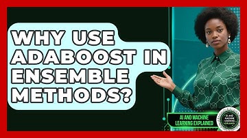 Why Use AdaBoost In Ensemble Methods? - AI and Machine Learning Explained