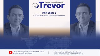 Ken Sharpe, CEO & Chairman of WestProp Zimbabwe In Conversation With Trevor