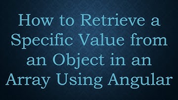 How to Retrieve a Specific Value from an Object in an Array Using Angular