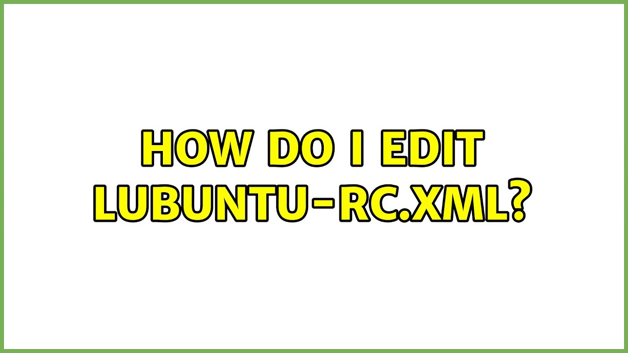 Ubuntu How do I edit lubunturc.xml? YouTube