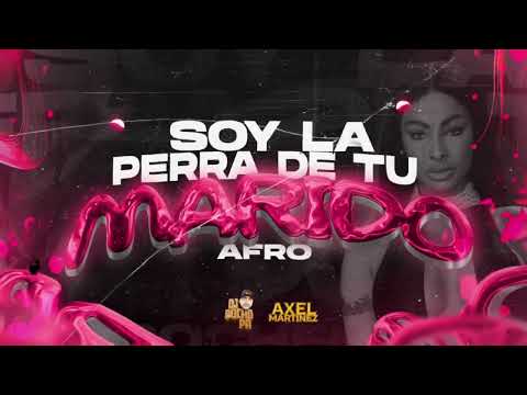 SOY LA PERRA DE TU MARIDO 🎺 (afro) AXEL MARTINEZ FT DJ PUCHO PA