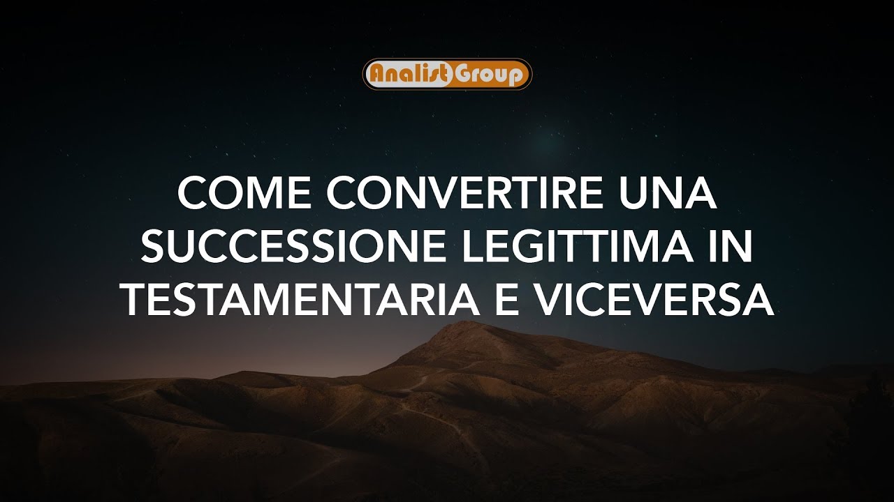 Come convertire una successione legittima in testamentaria e viceversa YouTube Come convertire una successione legittima in testamentaria e viceversa YouTube