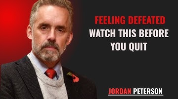 FEELING DEFEATED WATCH THIS BEFORE YOU QUIT | JORDAN PETERSON