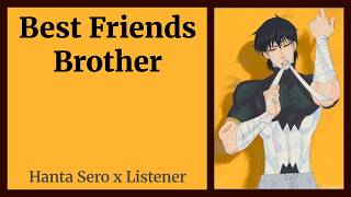 Best Friends Brother | Hanta Sero x Listener {BNHA Fanfic Reading}