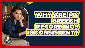 Why Are My Speech Recordings Inconsistent? - Lexicon Lounge