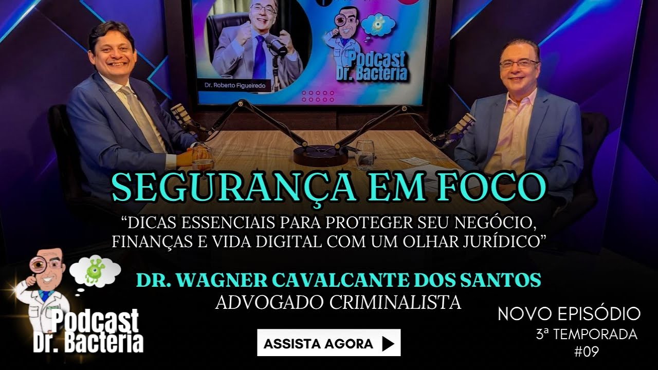 Podcast Dr. Bactéria Com Dr. Wagner Cavalcante Dos Santos - Segurança Em Foco | #09
