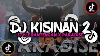 DJ KISINAN 2 X PARADISE STYLE BANTENGAN VIRAL | DJ MBEROT KISINAN 2