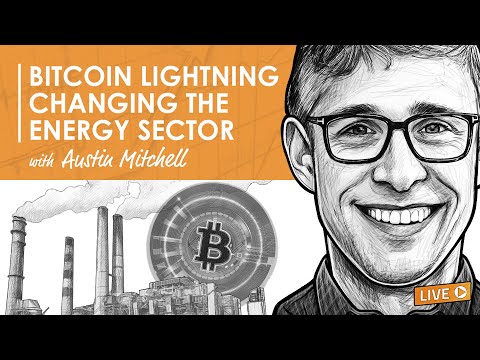 BTC102: Bitcoin Lightning Changing the Energy Sector w/ Austin Mitchell