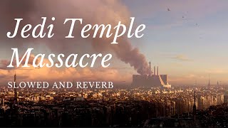 Star Wars - Jedi Temple Massacre (Padme's Ruminations) - Slowed and Reverb