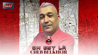 Cheb Belkheir - On est là