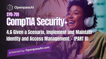 CompTIA Security+ SY0-701 Course - 4.6 Implement and Maintain Identity & Access Management - PART B